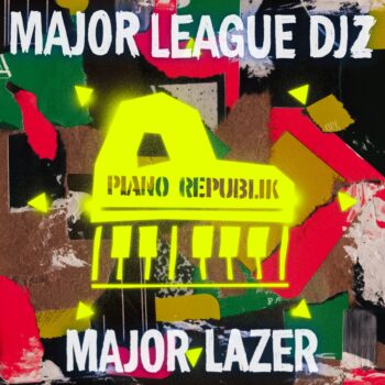 Major League DJz & Major Lazer Crystallises Recent Successes With “Piano Republik” LP 