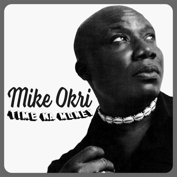 Mike Okri Time Na Money Classics Nigerian music afrocritik
