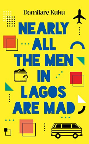Nearly All Men in Lagos are Mad, a chick lit literature that was a 2022 Rovingheights Bestseller