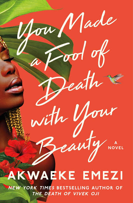 A chick lit novel by Akwaeke Emezi, You Made a Fool of Death With Your Beauty Afrocritik